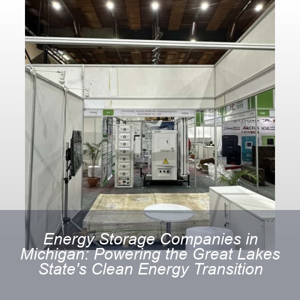 Energy Storage Companies in Michigan: Powering the Great Lakes State's Clean Energy Transition